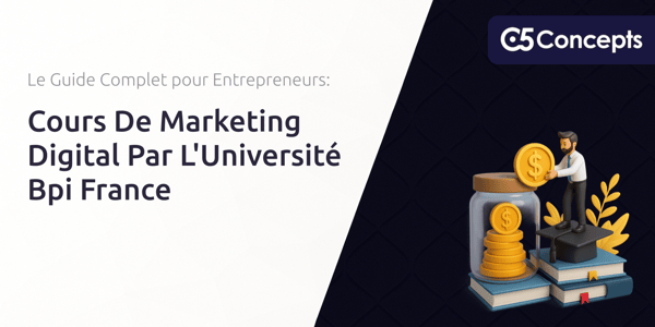 Cours De Marketing Digital Par L’Université Bpi France: Le Guide Complet pour Entrepreneurs