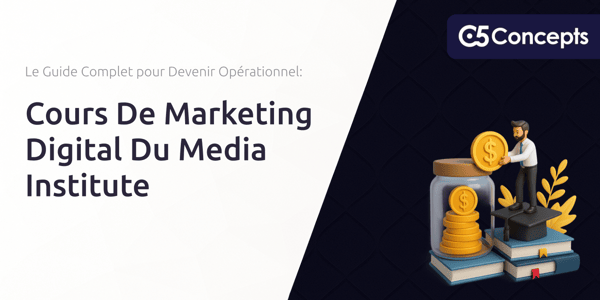 Cours De Marketing Digital Du Media Institute: Le Guide Complet pour Devenir Opérationnel