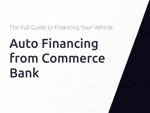 Auto Financing from Commerce Bank: The Full Guide to Financing Your Vehicle