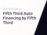Fifth Third Auto Financing by Fifth Third: The Full Guide