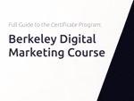 Berkeley Digital Marketing Course: The Full Guide to the Digital Marketing Certificate Program