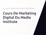 Cours De Marketing Digital Du Media Institute: Le Guide Complet pour Devenir Opérationnel