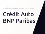Crédit Auto BNP Paribas: Le guide complet pour financer votre voiture