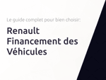 Renault Financement des Véhicules: Le guide complet pour bien choisir