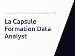 La Capsule Formation Data Analyst: Le guide complet pour devenir Data Analyst & IA