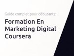 Formation En Marketing Digital Coursera: Le guide complet pour débutants