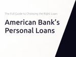 American Bank’s Personal Loans: The Full Guide to Choosing the Right Loan