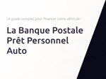 La Banque Postale Prêt Personnel Auto: Le guide complet pour financer votre véhicule