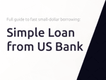 Simple Loan from US Bank: The Full Guide to Fast Small-Dollar Borrowing